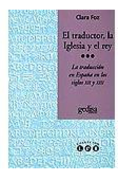 El traductor, la Iglesia y el rey.Latraducción en España en los siglos XII y XII