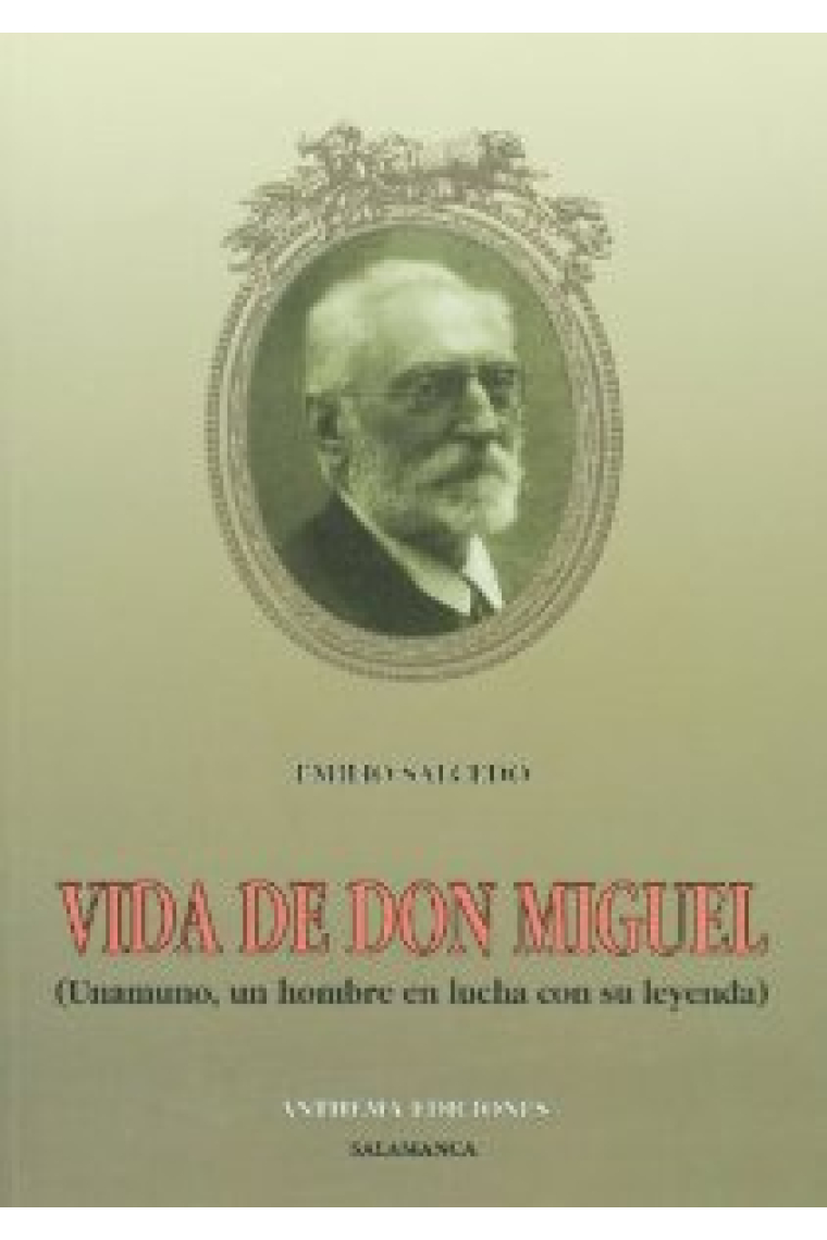 Vida de don Miguel de Unamuno, un hombre en lucha con su leyenda