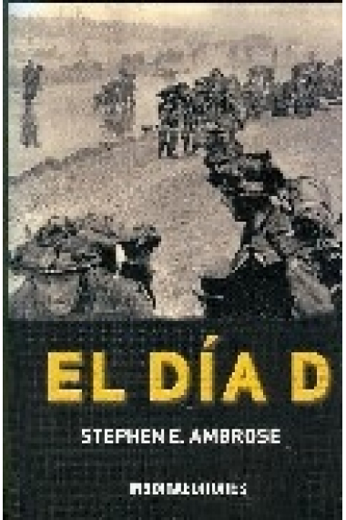 El día D. La batalla culminante de la Segunda Guerra Mundial