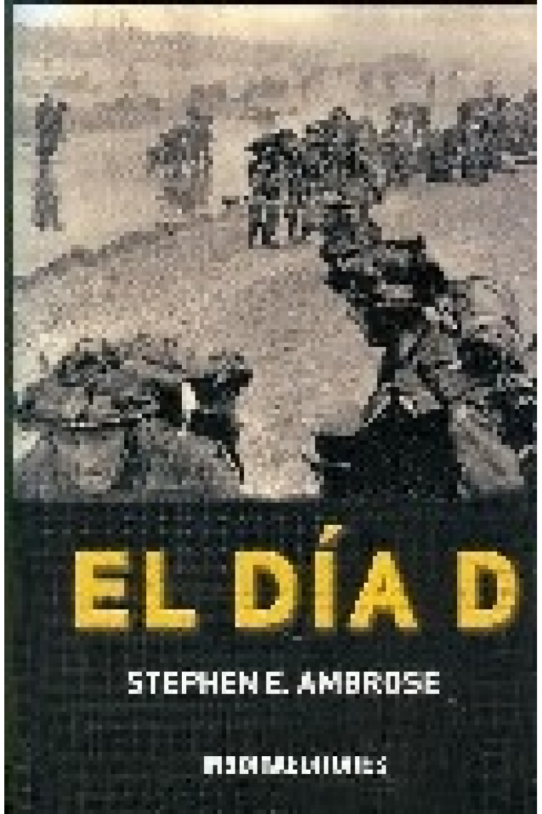 El día D. La batalla culminante de la Segunda Guerra Mundial