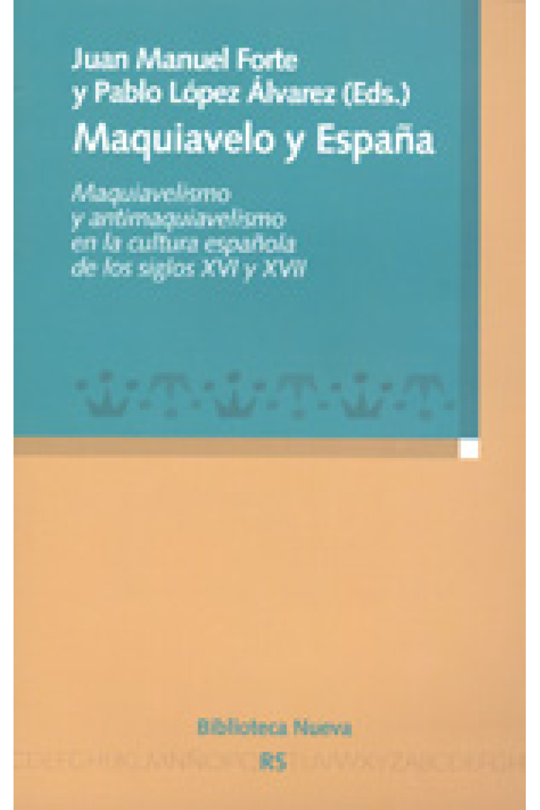 Maquiavelo y España: maquiavelismo y antimaquiavelismo en la cultura española de los siglos XVI y XVII