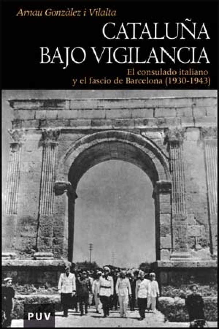 Cataluña bajo vigilancia. El consulado italiano y el fascio de Barcelona (1930-1943)