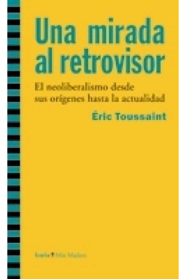 Una mirada al retrovisor. El neoliberalismo desde sus orígenes hasta la actualidad