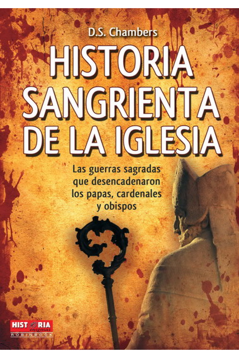 Historia sangrienta de la Iglesia. Las guerras sagradas que desencadenaron los papas, cardenales y obispos