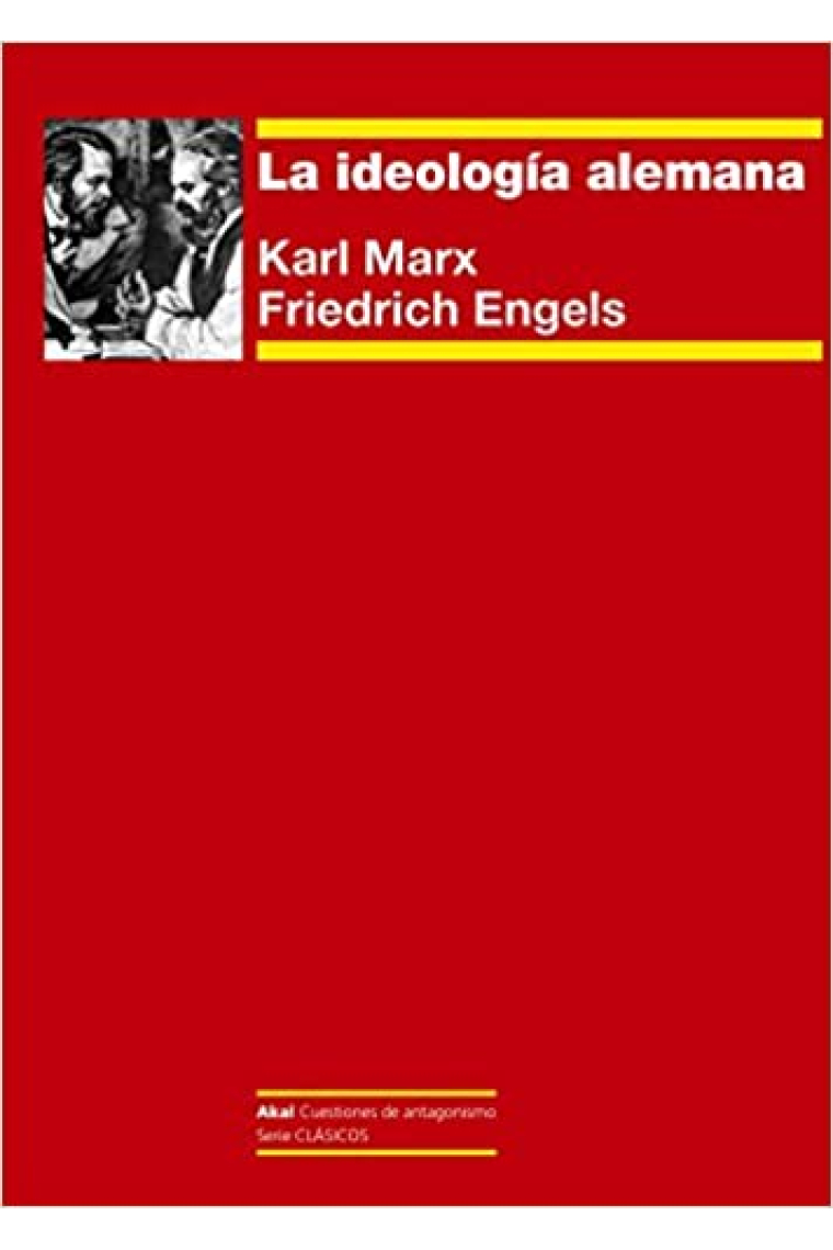 La ideología alemana: crítica de la novísima filosofía alemana en las personas de sus representantes Feuerbach, B. Bauer y Stirner, y del socialismo alemán en las de sus diferentes profetas