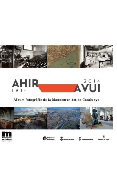 Ahir-Avui (1914-2014). Àlbum fotogràfic de la Mancomunitat de Catalunya