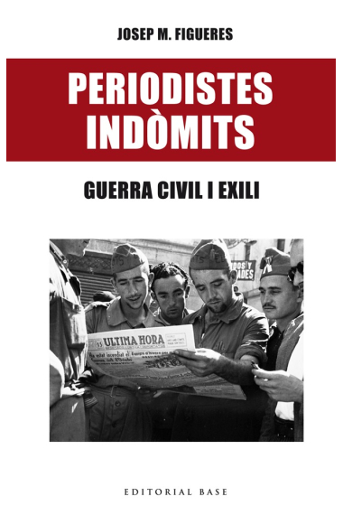 Periodistes indòmits. Guerra civil i exili