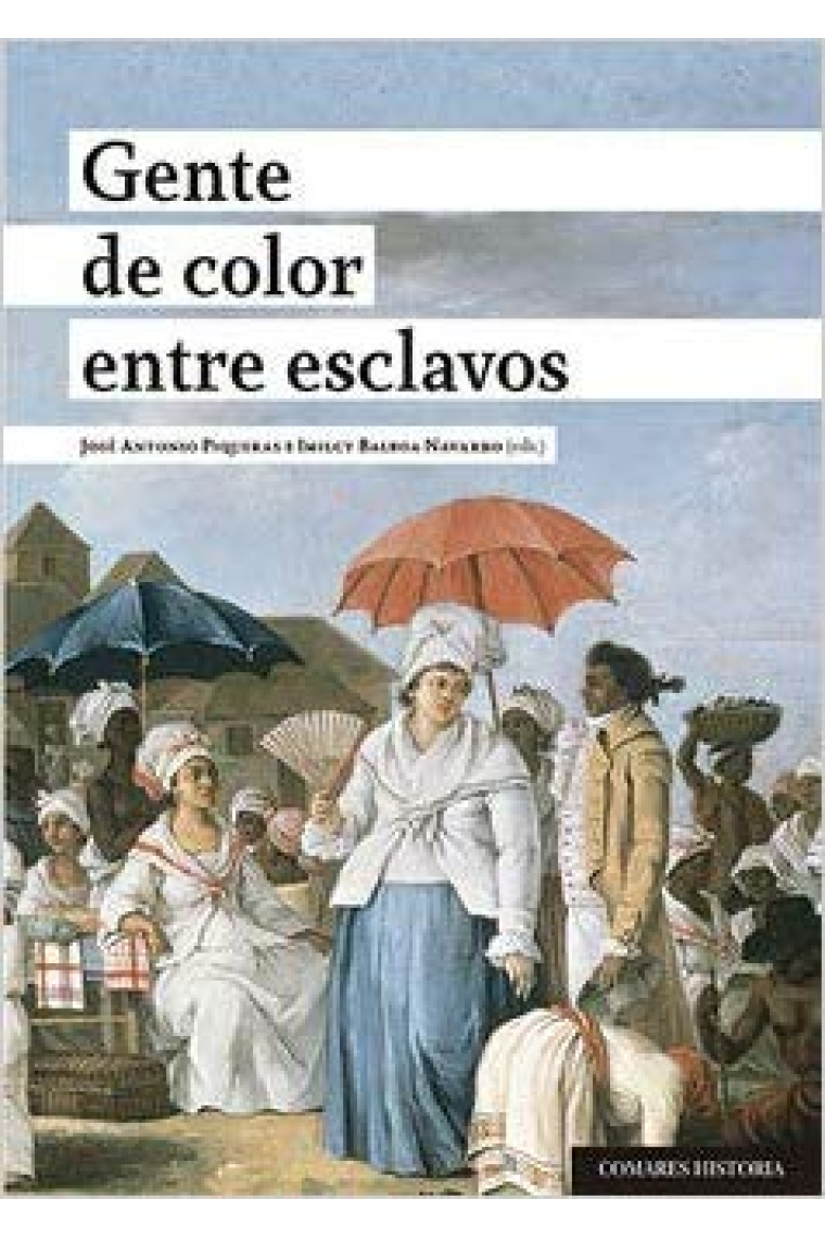 Gente de color entre esclavos. Calidades raciales, esclavitud y ciudadanía en el Gran Caribe