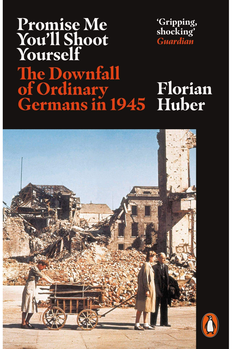 Promise Me You'Ll Shoot Yourself: The Downfall of Ordinary Germans, 1945