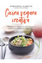 Cocina vegana creativa. Técnicas, trucos y recetas para aprender a hacer platos deliciosos y saludables