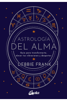 Astrología del alma. Guía para transformarte, elevar tus vibraciones y despertar