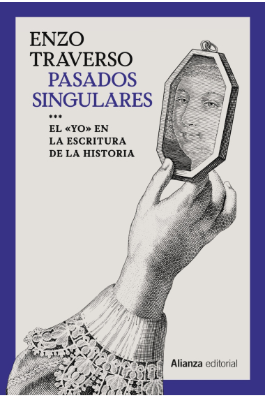 Pasados singulares. El 'yo' en la escritura de la Historia