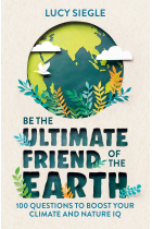 BE THE ULTIMATE FRIEND OF THE EARTH: 100 Questions to Boost Your Climate and Nature IQ