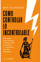 Cómo controlar lo incontrolable: diez ideas para ayudarte a pensar como un estoico y a construir una vida resiliente