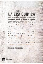 La era química. Cómo los químicos combatieron el hambre y la enfermedad, mataron a millones y cambiaron nuestra relación con la Tierra