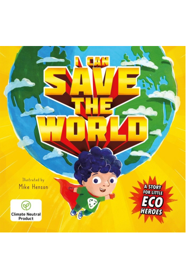 I CAN SAVE THE WORLD : A STORY FOR LITTLE ECO HEROES