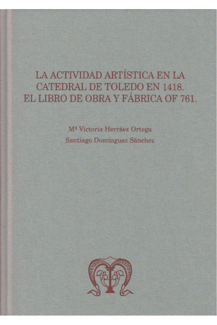 La actividad artística en la Catedral de Toledo en 1418: el libro de obra y fábrica OF 761