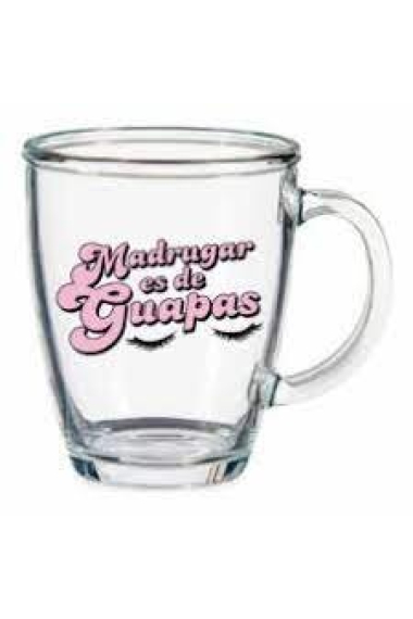 TAZA TRANSPARENTE MADRUGAR ES DE GUAPAS