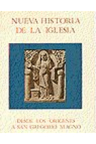 Nueva historia de la Iglesia. Tomo I. De los or¡genes a San Gregorio Magno