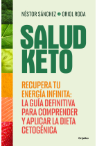 Salud Keto. Recupera tu energía infinita: la guía definitiva para comprender y aplicar la dieta cetogénica