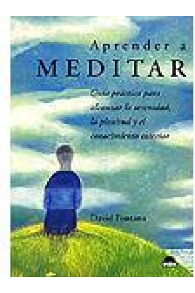 Aprender a meditar. Guía práctica para alcanzar la serenidad, la plenitud y el conocimiento interior