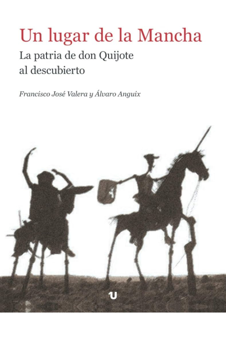 Un lugar de la Mancha. La patria de don Quijote al descubierto