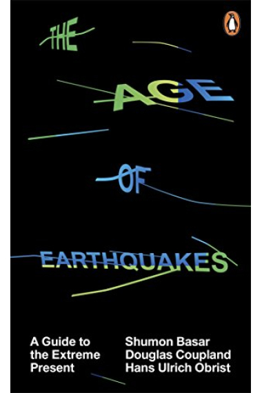 The Age Of Earthquakes. A Guide to the Extreme Present