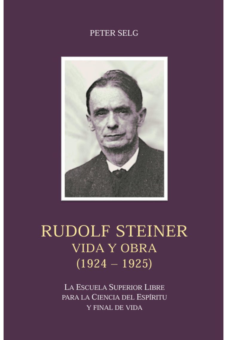 Rudolf Steiner: vida y obra (1924-1925). La escuela superior libre para la ciencia del espíritu y final de la vida