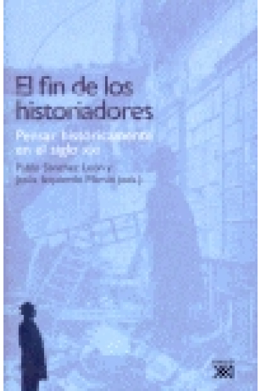 El fin de los historiadores. Pensar históricamente en el siglo XXI