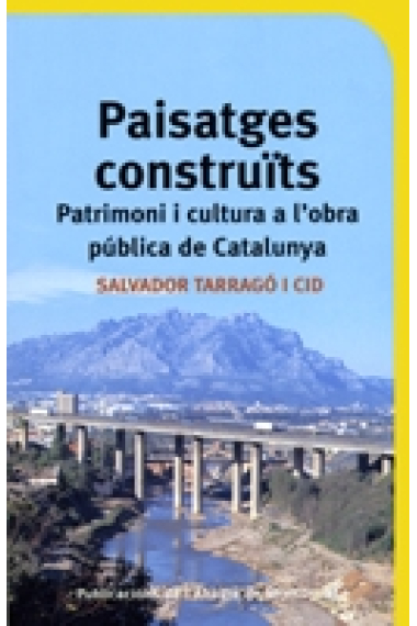 Paisatges construiïts. Patrimoni i cultura a l'obra pública de Catalunya