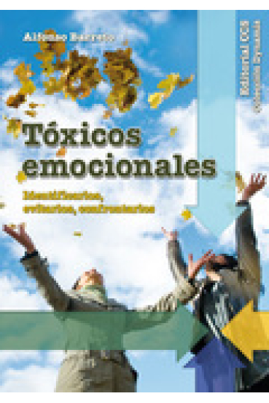 Tóxicos emocionales : Identificarlos, evitarlos, confrontarlos