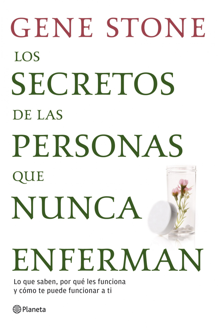 Los secretos de las personas que nunca enferman : Lo que saben, por qué les funciona y cómo te puede funcionar a ti