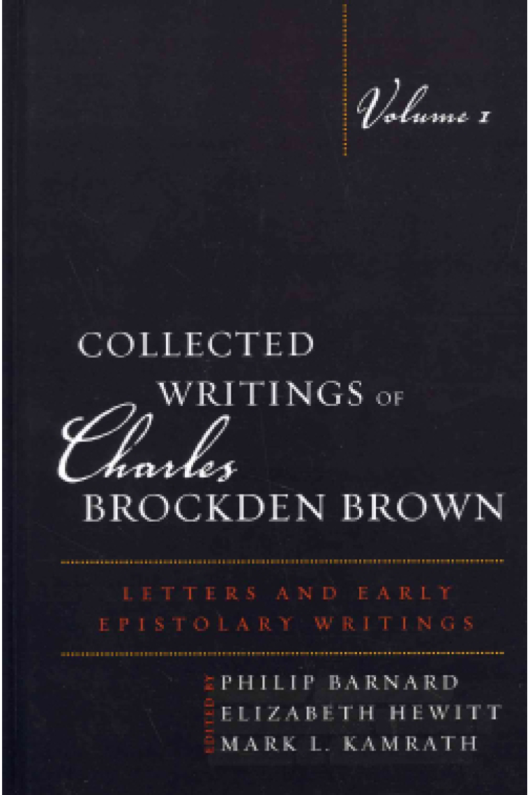 Collected Writings of Charles Brockden Brown Letters and Early Epistolary Writings - Volume 1