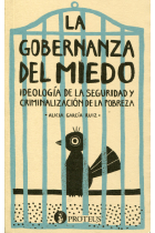 La gobernanza del miedo. Ideología de la seguridad y criminalización de la pobreza