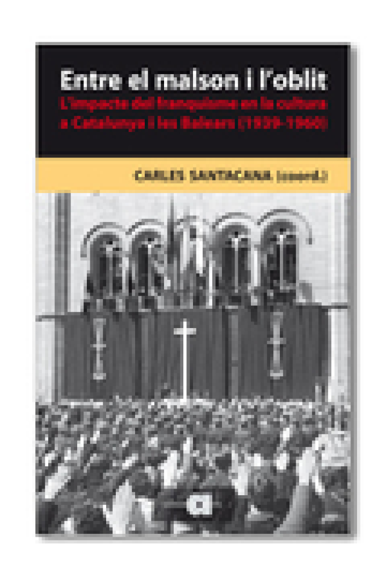 Entre el malson i l'oblit. L'impacte del franquisme en la cultura a Catalunya i les Balears (1939-1960)