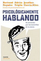 Psicológicamente hablando. Un recorrido por las maravillas de la mente