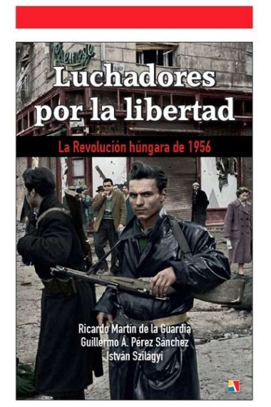 Luchadores por la libertad. La Revolución húngara de 1956