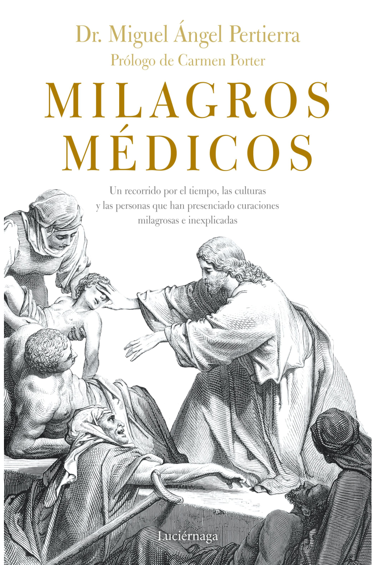 Milagros médicos. Un recorrido por el tiempo, las culturas y las personas que han presenciado curaciones milagrosas e inexplicables