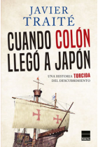 Cuando Colón llegó a Japón. Una historia torcida de la conquista de América