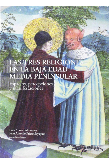 Las tres religiones en la baja edad media peninsular. Espacios, percepciones y manifestaciones