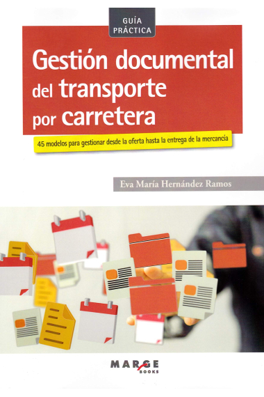 Gestión documental del transporte por carretera. 55 modelos para gestionar desde la oferta hasta la entrega de la mercancía