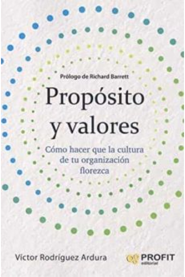 Propósito y valores. Cómo hacer que la cultura de una organización florezca