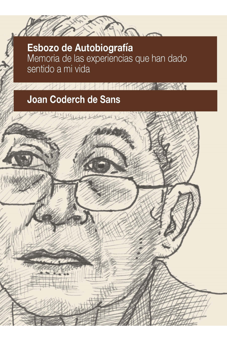 Esbozo de autobiografía. Memoria de las experiencias que han dado sentido a mi vida