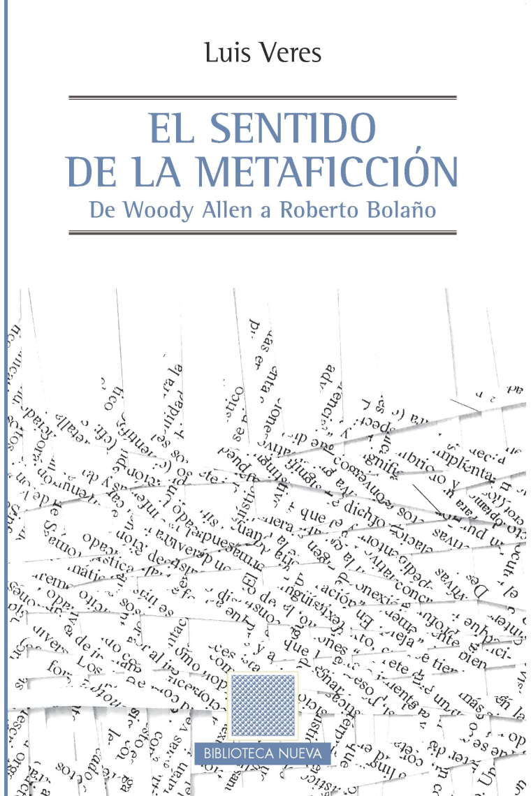 El sentido de la metaficción: de Woody Allen a Roberto Bolaño