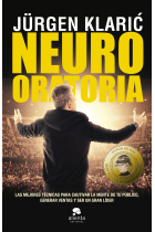 Neuro oratoria. Un libro práctico sobre la técnica definitiva para hablar en público, vender ideas y consolidar el éxito