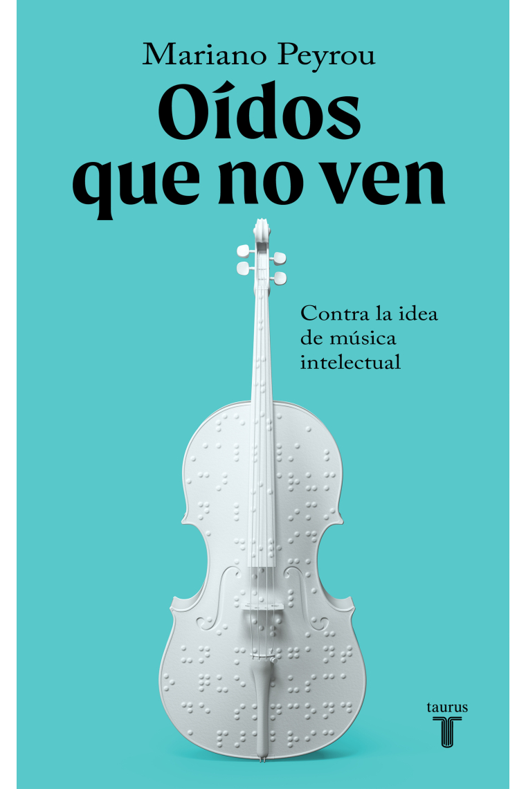 Oídos que no ven. Contra la idea de música intelectual