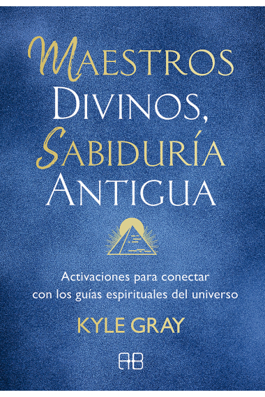 Maestros divinos, sabiduría antigua. Activaciones para conectar con los guías espirituales del universo