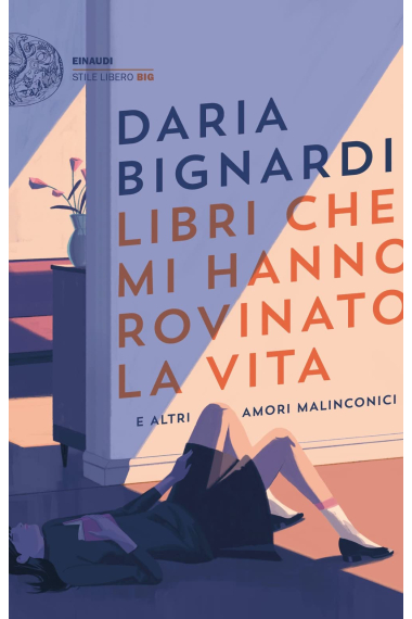 Libri che mi hanno rovinato la vita e altri amori malinconici (Einaudi. Stile libero big)