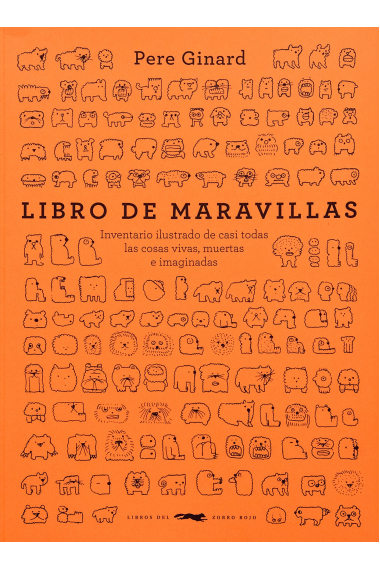 Libro de maravillas. Inventario ilustrado de casi todas las cosas vivas, muertas e imaginadas