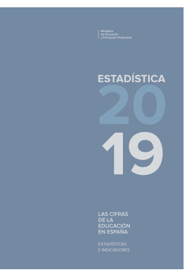 Las cifras de la educación en España. Estadísticas e indicadores. Estadística 2019